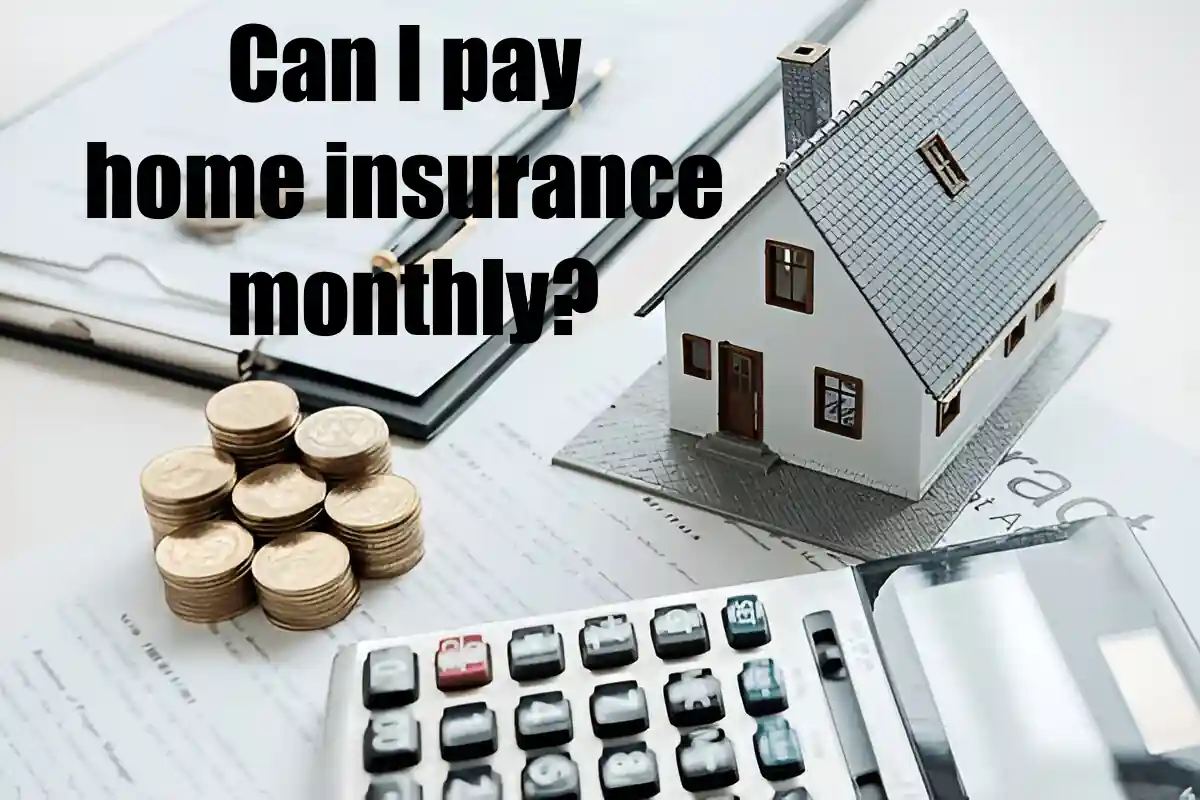 Can I pay home insurance monthly? A Complete Breakdown