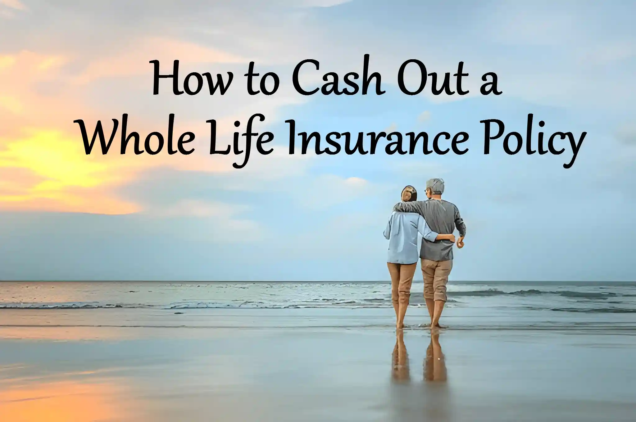 How to Cash Out a Whole Life Insurance Policy