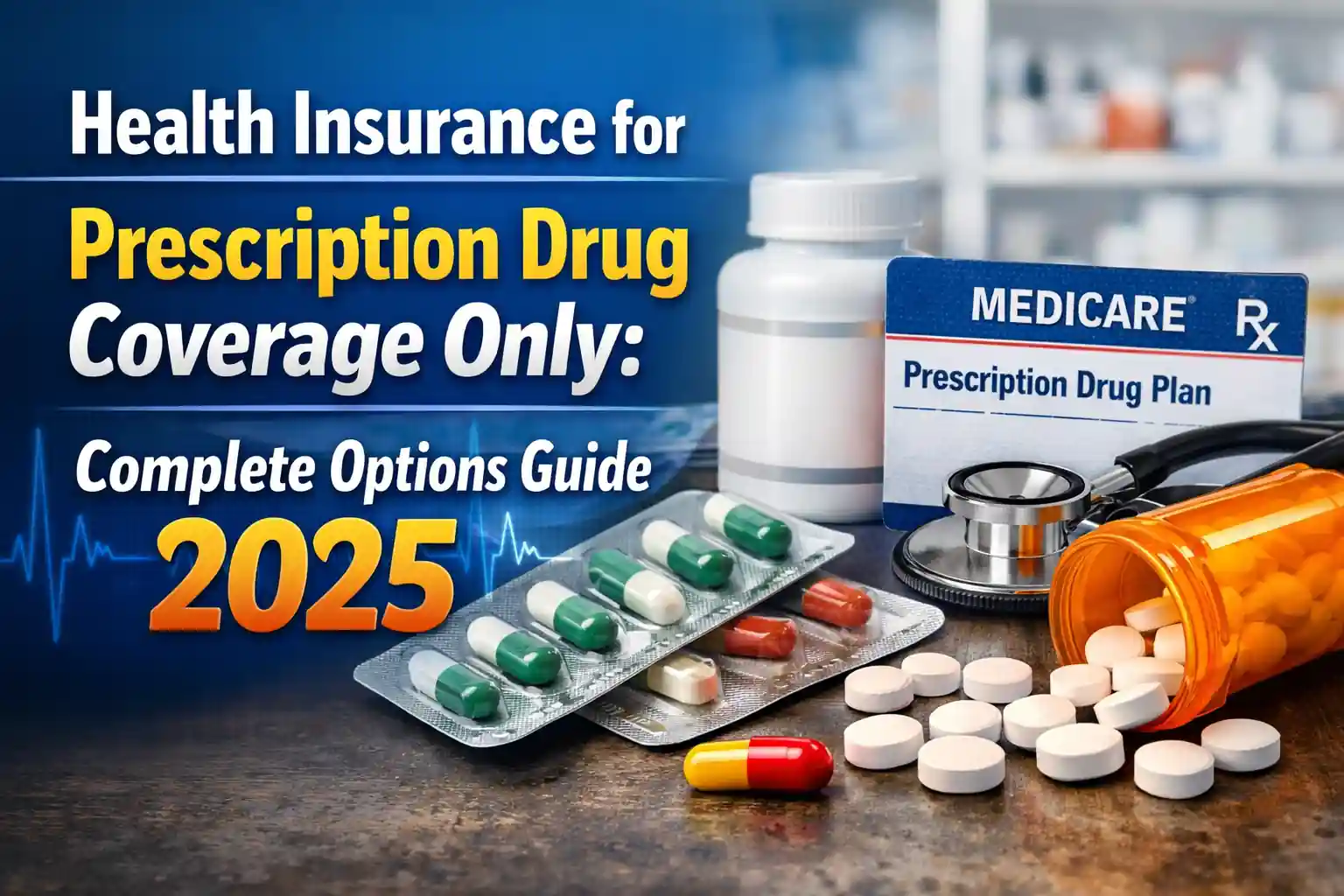 Health Insurance for Prescription Drug Coverage Only: Complete Options Guide 2025