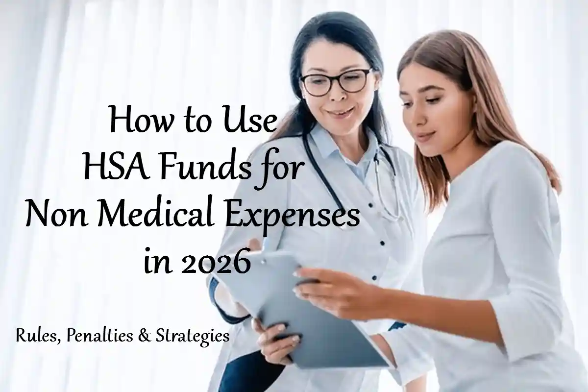 How to Use HSA Funds for Non Medical Expenses in 2026: Rules, Penalties & Strategies